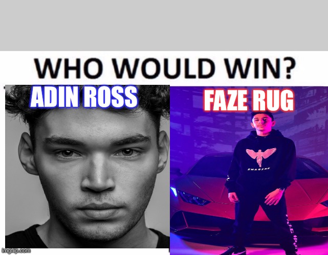 ADIN ROSS; FAZE RUG | image tagged in memes,who would win | made w/ Imgflip meme maker