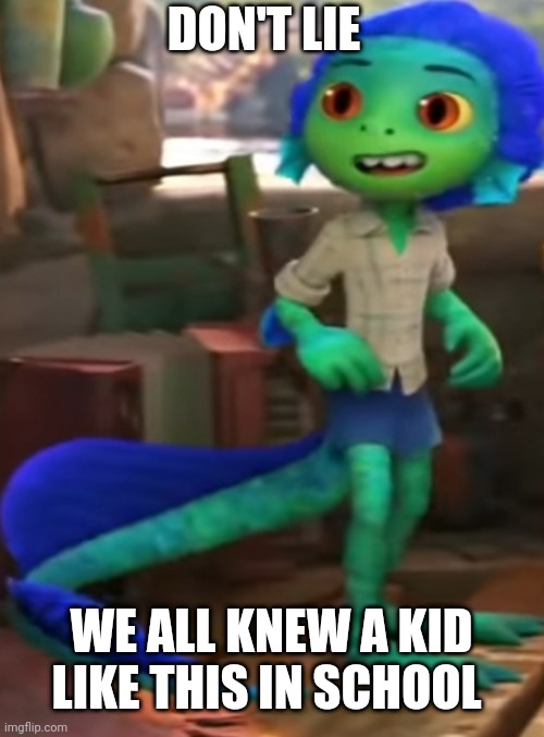 Fact | DON'T LIE; WE ALL KNEW A KID LIKE THIS IN SCHOOL | image tagged in pixar,disney,school | made w/ Imgflip meme maker