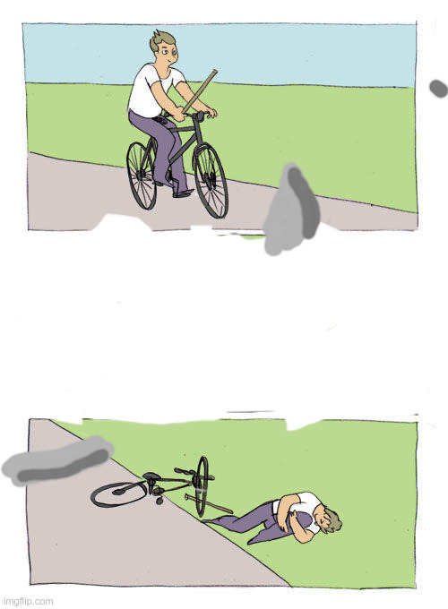 a | image tagged in memes,bike fall | made w/ Imgflip meme maker