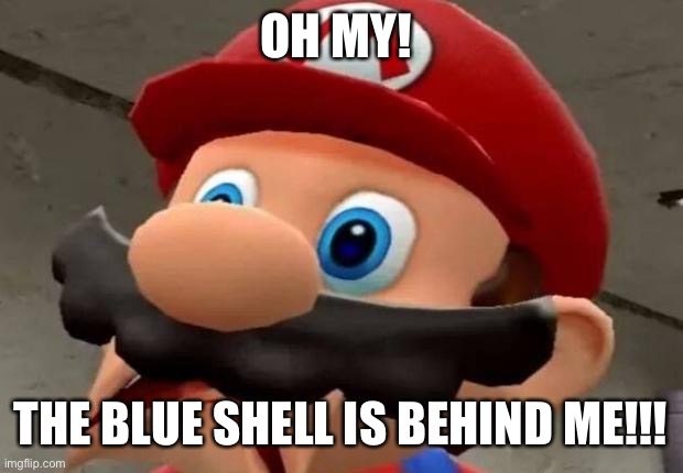 Mario WTF | OH MY! THE BLUE SHELL IS BEHIND ME!!! | image tagged in mario wtf | made w/ Imgflip meme maker