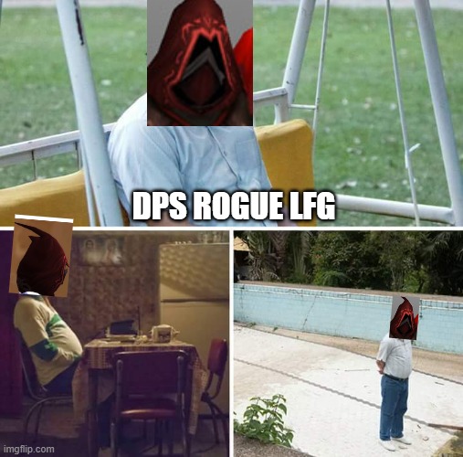 WOW TBC Rogue LFG | DPS ROGUE LFG | image tagged in memes,sad pablo escobar | made w/ Imgflip meme maker