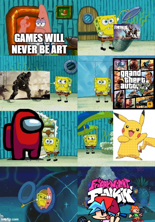 Games Will Never Be Art Remake | GAMES WILL NEVER BE ART | image tagged in spongebob diapers meme,spongebob,spongebob squarepants | made w/ Imgflip meme maker