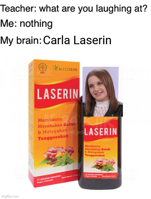 Take Lazzari, I mean Laserin to cure your cough | Carla Laserin | image tagged in memes,teacher what are you laughing at,medicine,carla,indonesia | made w/ Imgflip meme maker