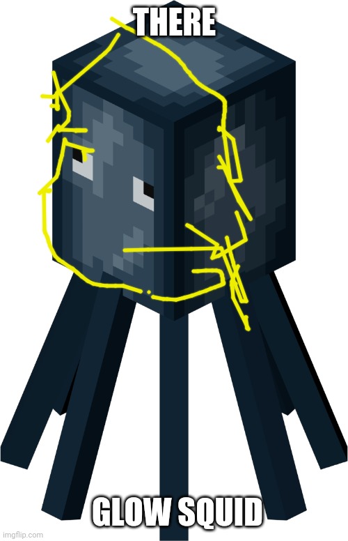 Minecraft squid | THERE GLOW SQUID | image tagged in minecraft squid | made w/ Imgflip meme maker