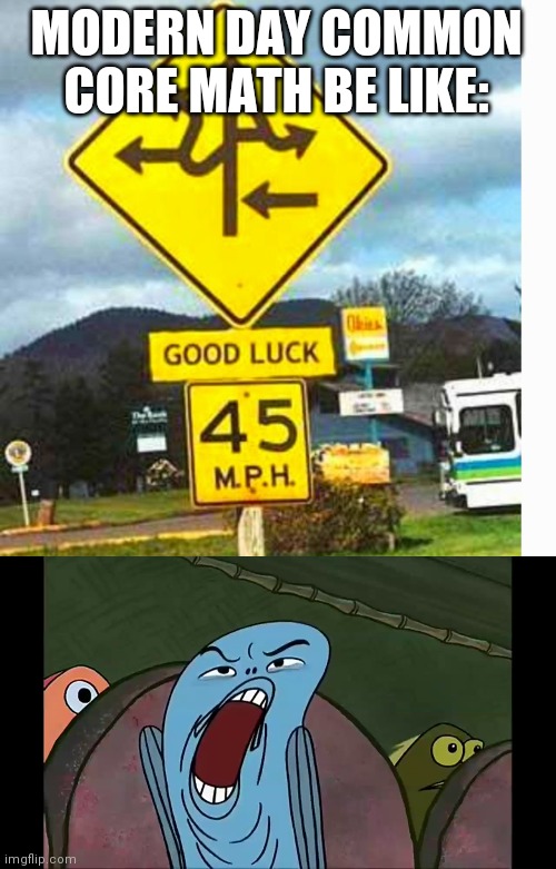 MODERN DAY COMMON CORE MATH BE LIKE: | image tagged in road sign | made w/ Imgflip meme maker