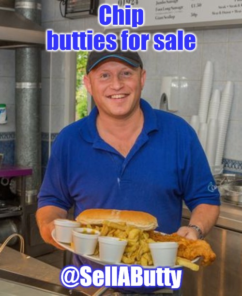 Chip butties for sale @SellAButty | made w/ Imgflip meme maker