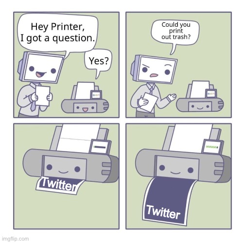 Twitter might be even worse than tik tok |  Twitter; Twitter | image tagged in can you print out trash,twitter | made w/ Imgflip meme maker