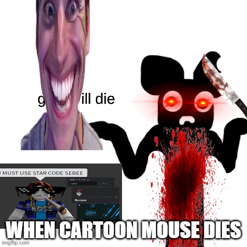 Cartoon Mouse guess ill die | WHEN CARTOON MOUSE DIES | image tagged in cartoon mouse guess ill die | made w/ Imgflip meme maker