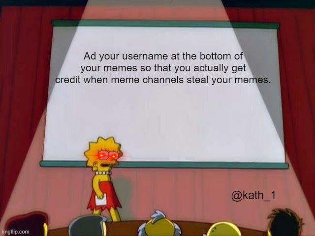 yes mam | Ad your username at the bottom of your memes so that you actually get credit when meme channels steal your memes. @kath_1 | image tagged in lisa simpson's presentation | made w/ Imgflip meme maker