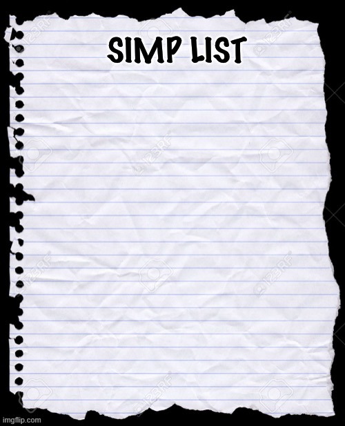 list whom u think i simp for | image tagged in simp list | made w/ Imgflip meme maker