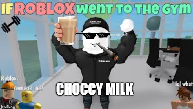 BUFFF ROBLOOX | CHOCCY MILK | image tagged in bufff robloox | made w/ Imgflip meme maker