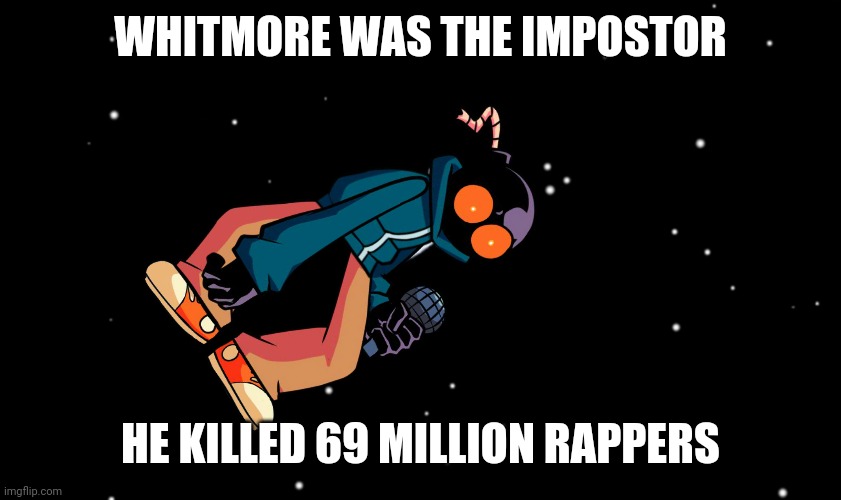 Ballisticus | WHITMORE WAS THE IMPOSTOR; HE KILLED 69 MILLION RAPPERS | image tagged in amogus,friday night funkin,mad whitty,whitty,impostor,crossover | made w/ Imgflip meme maker