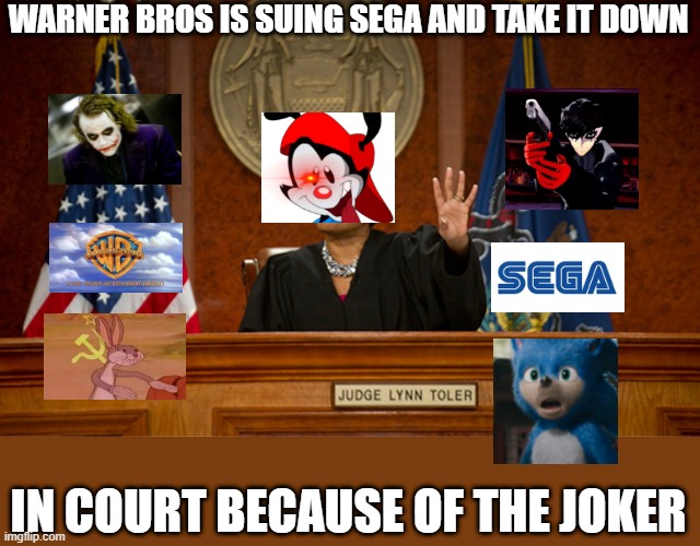 joker lawsuit | WARNER BROS IS SUING SEGA AND TAKE IT DOWN; IN COURT BECAUSE OF THE JOKER | image tagged in divorce court | made w/ Imgflip meme maker