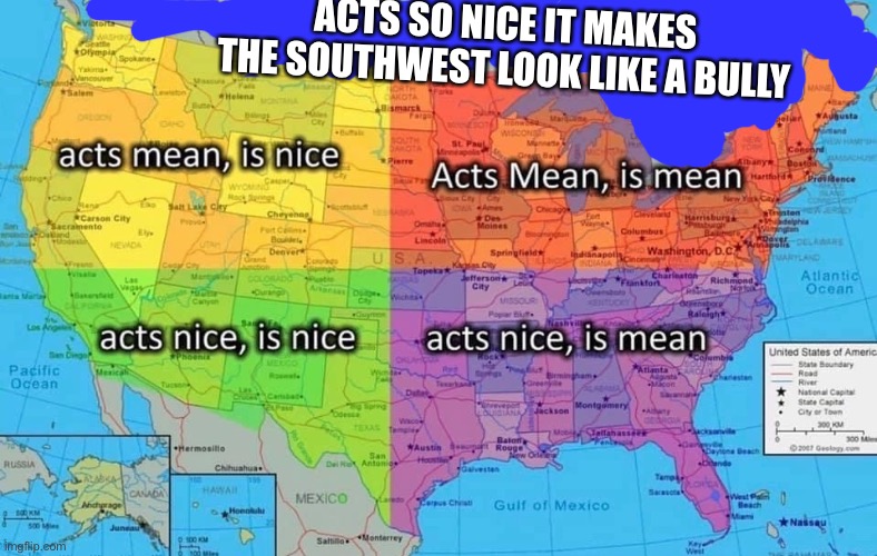 ACTS SO NICE IT MAKES THE SOUTHWEST LOOK LIKE A BULLY | made w/ Imgflip meme maker