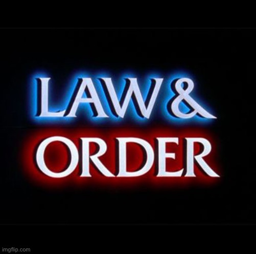 law and order | image tagged in law and order | made w/ Imgflip meme maker