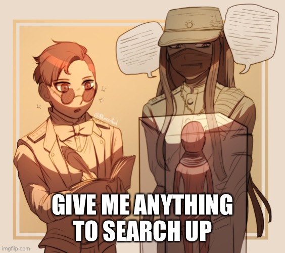 GIVE ME ANYTHING TO SEARCH UP | made w/ Imgflip meme maker