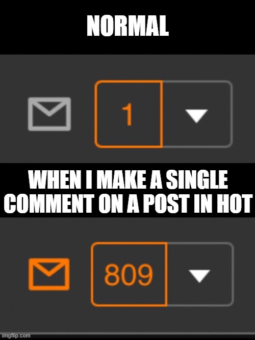 1 notification vs. 809 notifications with message | NORMAL; WHEN I MAKE A SINGLE COMMENT ON A POST IN HOT | image tagged in 1 notification vs 809 notifications with message,comments,notifications | made w/ Imgflip meme maker
