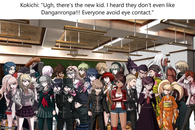 Me to all of you- (except everyone who knows Danganronpa) | made w/ Imgflip meme maker