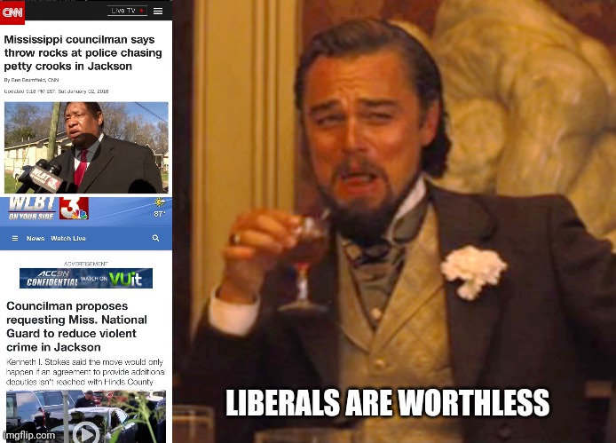 Defunds the police, crime spikes calls in National guard | LIBERALS ARE WORTHLESS | image tagged in memes,laughing leo,liberals,stupid liberals,democrats,hypocrisy | made w/ Imgflip meme maker
