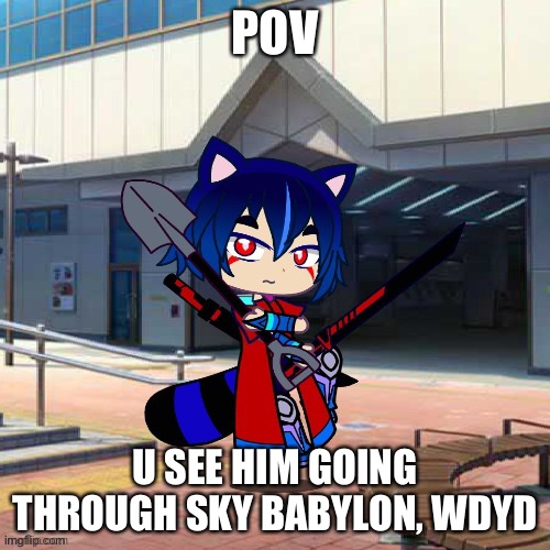 WDYD 3 | POV; U SEE HIM GOING THROUGH SKY BABYLON, WDYD | image tagged in this is the best rp server in all of imgflip | made w/ Imgflip meme maker