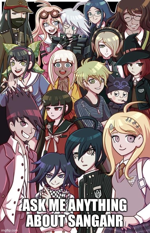 (And give a nickname to every character in this image | ASK ME ANYTHING ABOUT DANGANRONPA | made w/ Imgflip meme maker