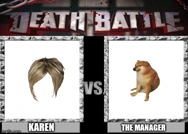 Oof | KAREN; THE MANAGER | image tagged in death battle,karen,karen the manager will see you now,oof | made w/ Imgflip meme maker