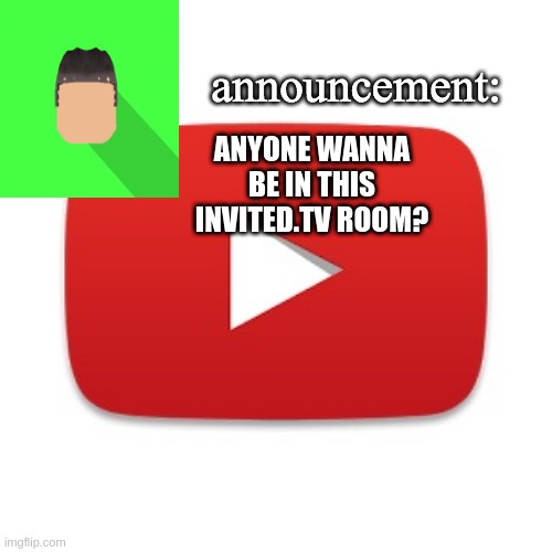 link in comments | ANYONE WANNA BE IN THIS INVITED.TV ROOM? | image tagged in kyrian247 announcement | made w/ Imgflip meme maker