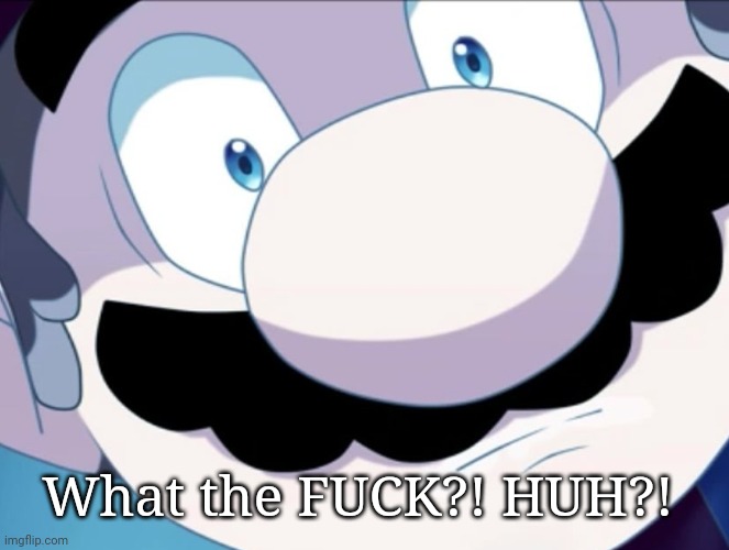 What the FUCK?! HUH?! | made w/ Imgflip meme maker