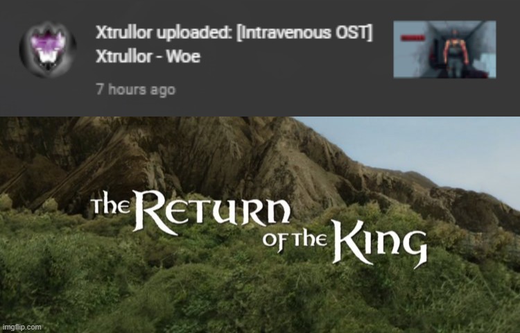 Xtrullor has returned from buying milk... (Only Xtrullor fans would understand) | image tagged in the return of the king,xtrullor,music | made w/ Imgflip meme maker