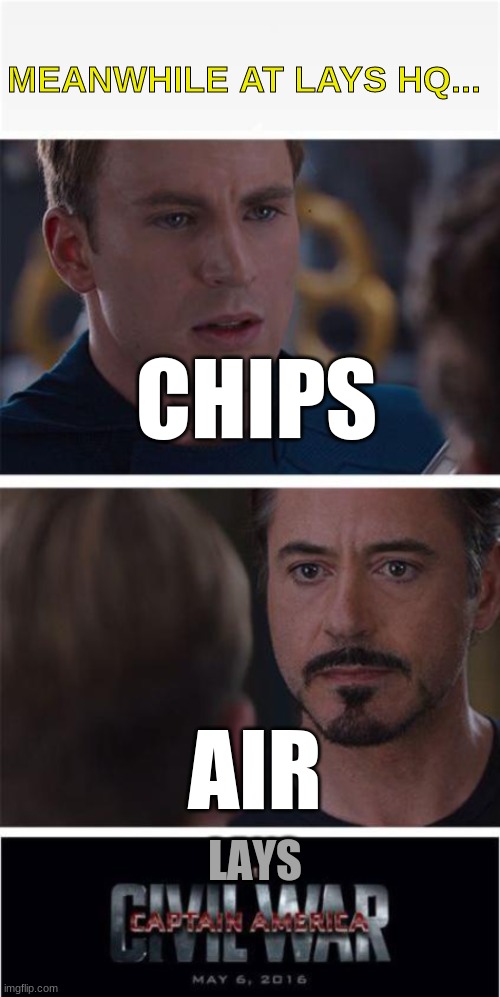 At lays HQ | MEANWHILE AT LAYS HQ... CHIPS; AIR; LAYS | image tagged in memes,marvel civil war 1,hq,lays chips,air | made w/ Imgflip meme maker