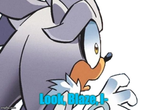 Look, Blaze, I- | made w/ Imgflip meme maker