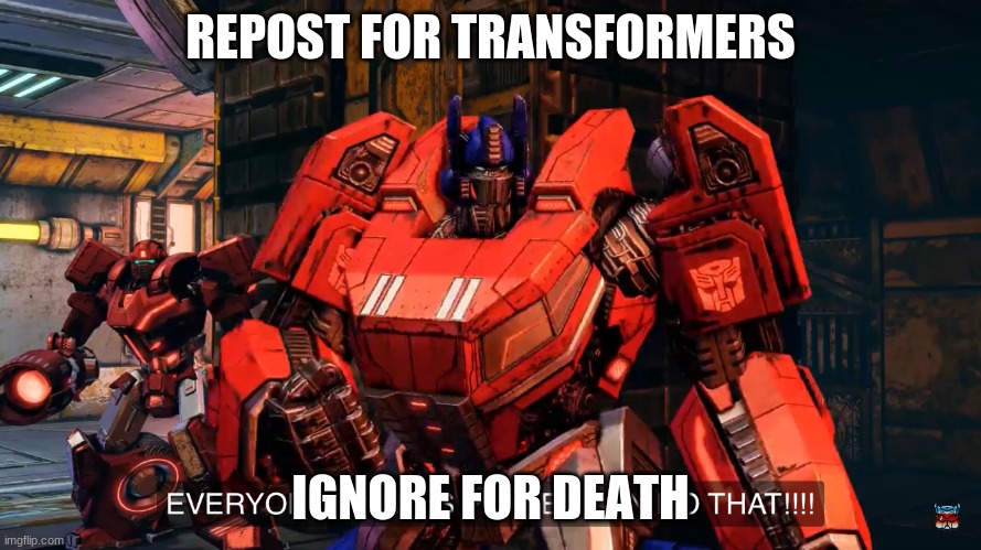 Everyone on this planet can do that | REPOST FOR TRANSFORMERS; IGNORE FOR DEATH | image tagged in everyone on this planet can do that | made w/ Imgflip meme maker