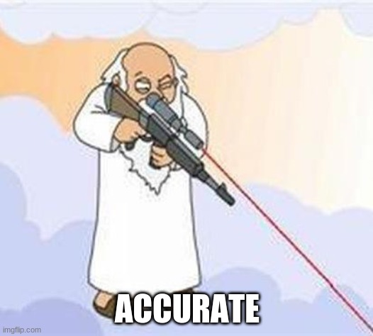 god sniper family guy | ACCURATE | image tagged in god sniper family guy | made w/ Imgflip meme maker