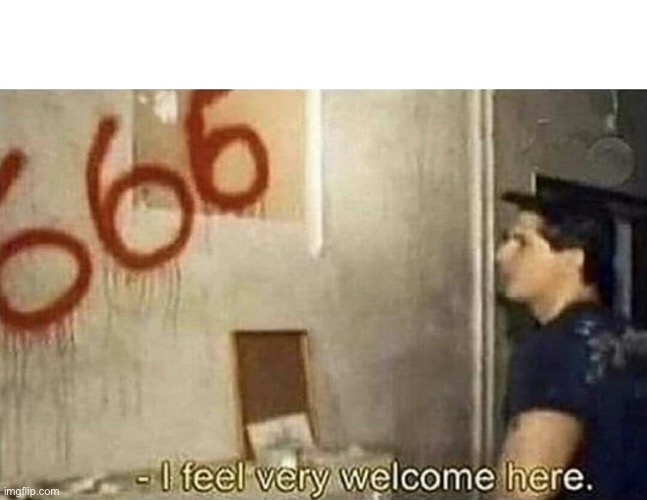 I feel very welcome here | image tagged in i feel very welcome here | made w/ Imgflip meme maker