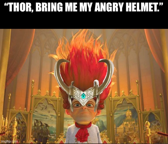 Oh this is hilarious | “THOR, BRING ME MY ANGRY HELMET.” | image tagged in loki,helmet,thor ragnarok | made w/ Imgflip meme maker
