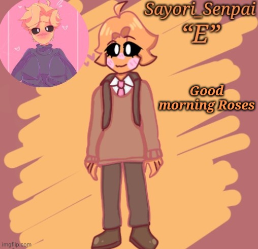 Sayori's Minus Senpai temp | Good morning Roses | image tagged in sayori's minus senpai temp | made w/ Imgflip meme maker