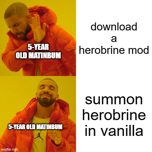 Drake Hotline Bling Meme | download a herobrine mod; 5-YEAR OLD MATINBUM; summon herobrine in vanilla; 5-YEAR OLD MATINBUM | image tagged in memes,drake hotline bling | made w/ Imgflip meme maker