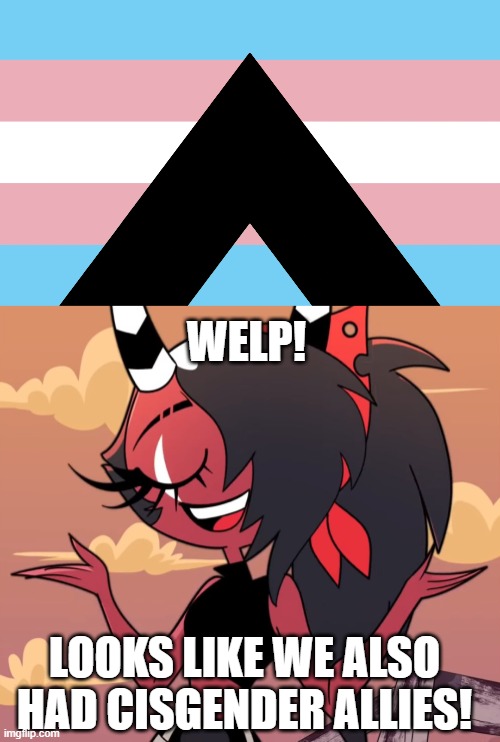 Allies are awesome | WELP! LOOKS LIKE WE ALSO HAD CISGENDER ALLIES! | image tagged in what i'm right ain't i,ally,allies,lgbt,cisgender | made w/ Imgflip meme maker