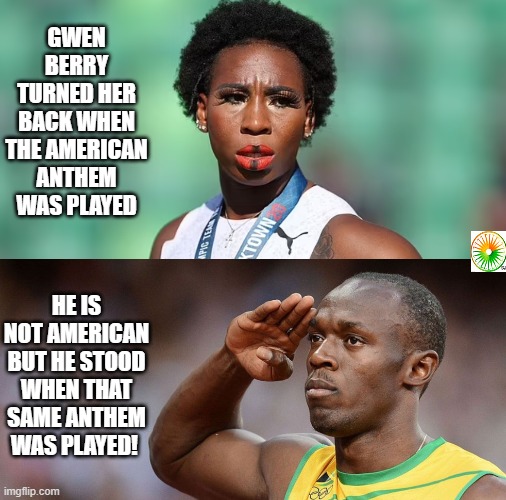 political | GWEN BERRY TURNED HER BACK WHEN THE AMERICAN ANTHEM WAS PLAYED; HE IS NOT AMERICAN BUT HE STOOD WHEN THAT SAME ANTHEM WAS PLAYED! | image tagged in political meme | made w/ Imgflip meme maker