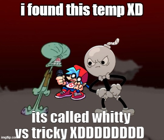 Whitty vs Tricky | i found this temp XD; its called whitty vs tricky XDDDDDDDD | image tagged in whitty vs tricky | made w/ Imgflip meme maker