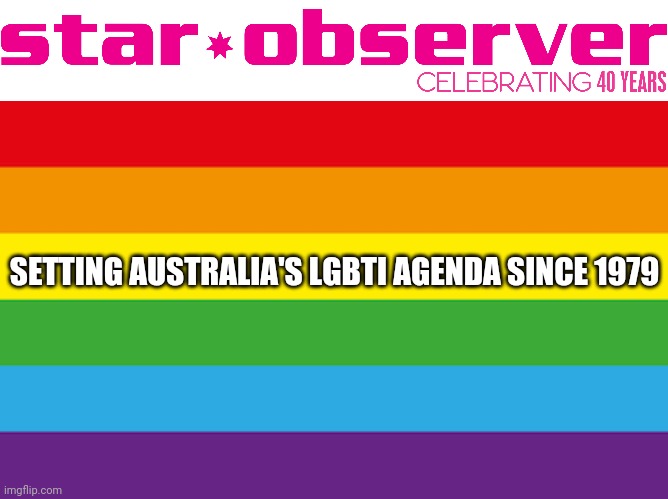 SETTING AUSTRALIA'S LGBTI AGENDA SINCE 1979 | image tagged in lgbtqp | made w/ Imgflip meme maker