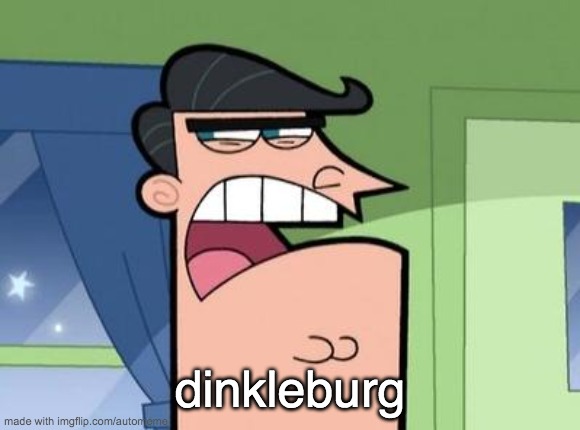 Dinkleberg | dinkleburg | image tagged in dinkleberg | made w/ Imgflip meme maker