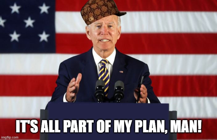 Joe Biden Podium | IT'S ALL PART OF MY PLAN, MAN! | image tagged in joe biden podium | made w/ Imgflip meme maker