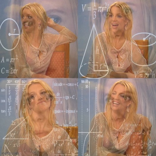 Calculating Britney Spears | image tagged in calculating britney spears | made w/ Imgflip meme maker