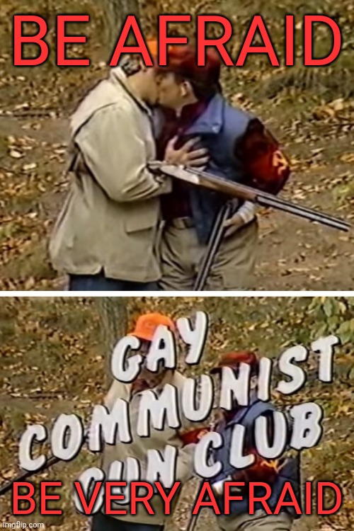 Gay Communist Gun Club | BE AFRAID BE VERY AFRAID | image tagged in gay communist gun club | made w/ Imgflip meme maker