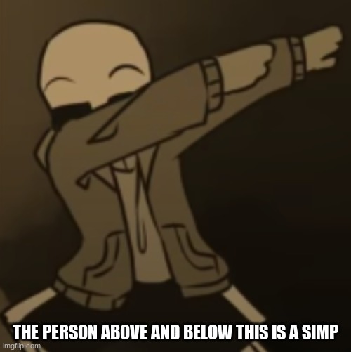 Sans dab | THE PERSON ABOVE AND BELOW THIS IS A SIMP | image tagged in sans dab | made w/ Imgflip meme maker