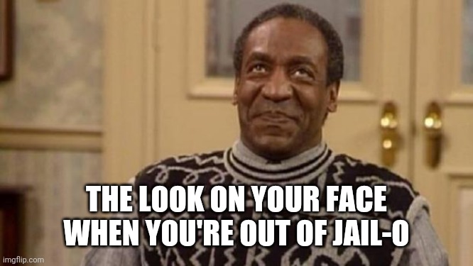 Bill Cosby walks | THE LOOK ON YOUR FACE WHEN YOU'RE OUT OF JAIL-O | image tagged in bill cosby,jello | made w/ Imgflip meme maker