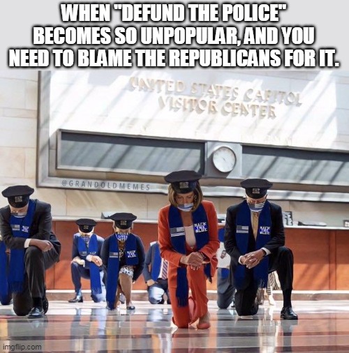 NO ONE gaslights like a Democrat! | WHEN "DEFUND THE POLICE" BECOMES SO UNPOPULAR, AND YOU NEED TO BLAME THE REPUBLICANS FOR IT. | image tagged in democrats,liberal hypocrisy,liars,police | made w/ Imgflip meme maker