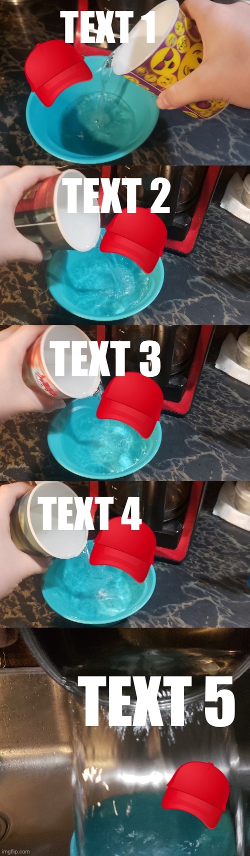 Credit to YonathanWRLD for the idea. | TEXT 1; TEXT 2; TEXT 3; TEXT 4; TEXT 5 | image tagged in gop water creation | made w/ Imgflip meme maker