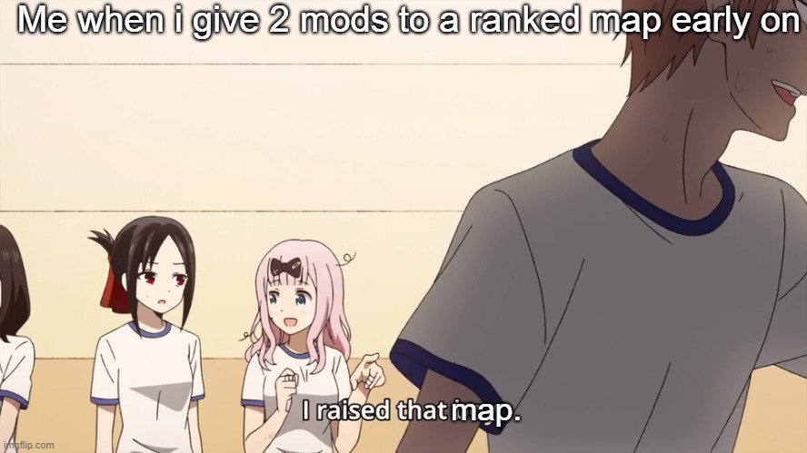 I raised that boy. | Me when i give 2 mods to a ranked map early on; map. | image tagged in i raised that boy | made w/ Imgflip meme maker